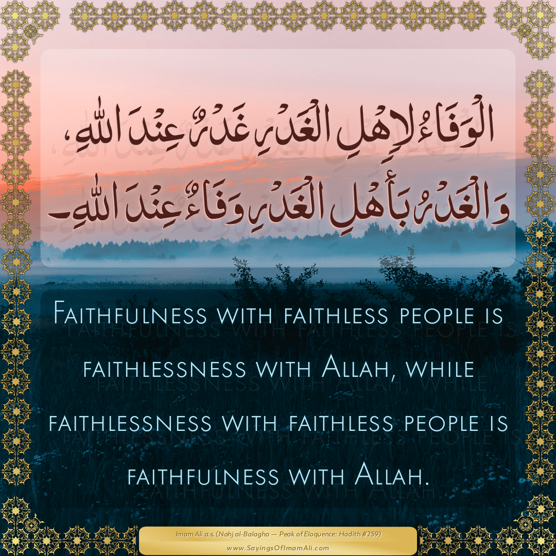 Faithfulness with faithless people is faithlessness with Allah, while...